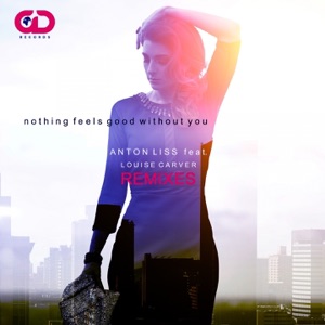 Nothing Feels Good Without You, Pt. 1 (Remixes) [feat. Louise Carver] - Single