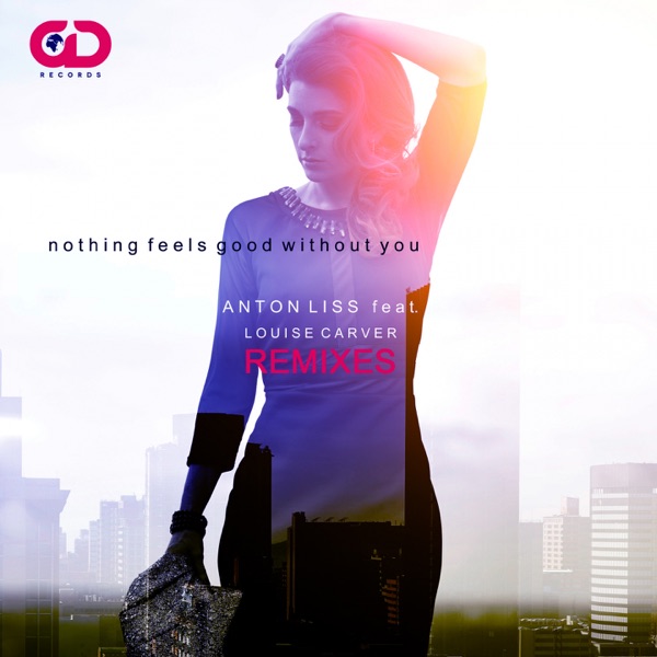 Nothing Feels Good Without You, Pt. 1 (Remixes) [feat. Louise Carver] - Single