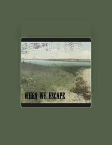 收听 When We Escape...、观看音乐视频、阅读小传、查看巡演日期等 ！