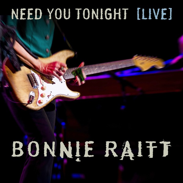 Need You Tonight (Live from the Orpheum Theatre, Boston, MA, 2016) - Single - Bonnie Raitt