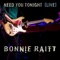 Bonnie Raitt - I Need You Tonight