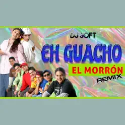 El Morron (Remix) - Single - Eh Guacho El Morron (Remix) - Single - Eh Guacho