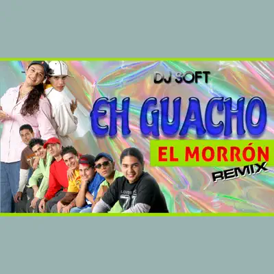 El Morron (Remix) - Single - Eh Guacho