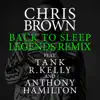 Chris Brown - Back To Sleep (Legends Remix) [feat. Tank, R. Kelly & Anthony Hamilton]