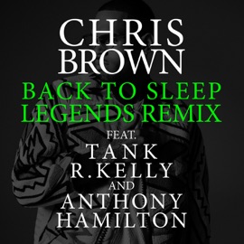 Back To Sleep (Legends Remix) [feat. Tank, R. Kelly & Anthony Hamilton] Chris Brown