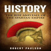History: The Rise and Fall of the Spartan Empire (Unabridged)