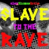 Slave To the Rave