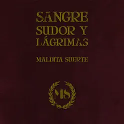 Sangre, Sudor y Lagrimas - Maldita Suerte