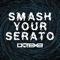 Smash Your Serato - DotEXE lyrics