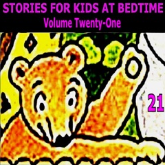 Stories for Kids at Bedtime, Vol. 21