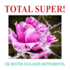 Die Besten Schlager Instrumental - Total Super!