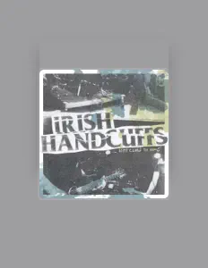 Ouça Irish Handcuffs, assista a videoclipes, leia a biografia, veja as datas das turnês e mais!