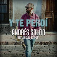 Y Te Perdí (feat. Miguel Inzunza) - Single - Andrés Solito
