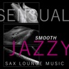 Sensual Smooth Jazzy Sax Lounge Music: Sex Soundtrack for Tantric Massage, Romantic Saxophone, Piano & Guitar Chill Grooves, Sexy Cocktail Party