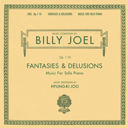 Billy Joel: Fantasies &amp; Delusions, Op. 1-10 - Music for Solo Piano - Hyung-Ki Joo Cover Art