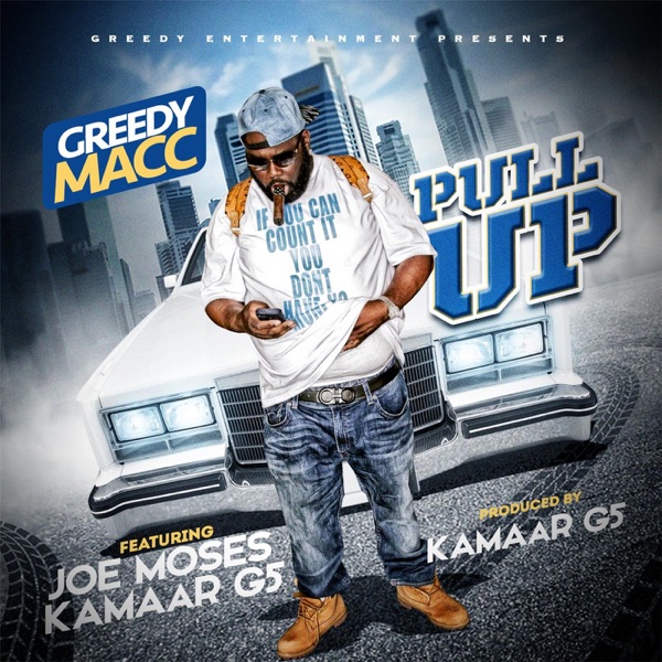 Pull Up (feat. Joe Moses & Kamaar G5) - Single - Greedy Macc