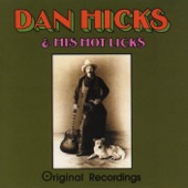 Dan Hicks & The Hot Licks - How Can I Miss You When You Won't Go Away?