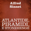 Atlantide, piramidi, e Stonehenge - Alfred Sinnet