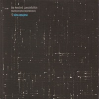 The Knotted Constellation (Fourteen Rotted Coordinates) - Kim Cascone