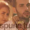 RANDI - Spune Tu