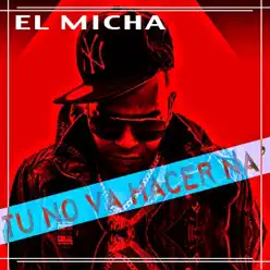 Tu No Va Hacer Na' - Single - El Micha Tu No Va Hacer Na' - Single - El Micha