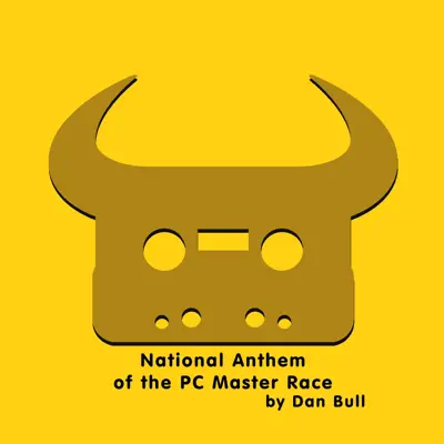 National Anthem of the PC Master Race - EP - Dan Bull National Anthem of the PC Master Race - EP - Dan Bull