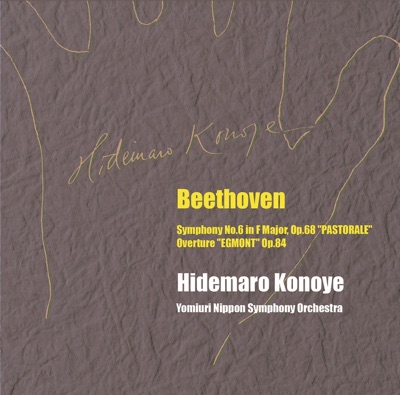 Beethoven: Symphony No. 6 in F Major, Op. 68 "Pastoral" & Egmont Overture, Op. 84