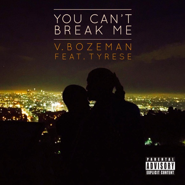 You Can't Break Me (feat. Tyrese) - Single - V. Bozeman