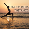 Cincos Ritos Tibetanos - Canciones Relajantes para Clases y Posiciones de Yoga - Musica Tibetana Maestro