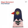 Magic Moments 8 (Sing Hallelujah), 2015