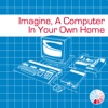 Imagine, A Computer In Your Own Home