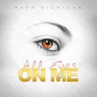 All Eyes on Me - Single - Papa Michigan