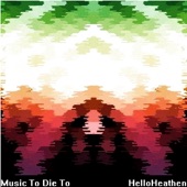 HelloHeathen - Music To Die To