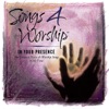 Songs 4 Worship: In Your Presence