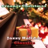 Crooner Christmas: Jazzy Holiday Classics