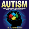 Autism: Ways to Understand Asperger's Syndrome, ADHD, ADD, and Special Needs (Unabridged) - J.D. Rockefeller