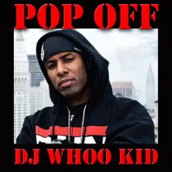 Pop Off, Vol. 1 - DJ Whoo Kid Pop Off, Vol. 1 - DJ Whoo Kid