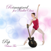 Reimagined for Ballet Class (Pop Volume 2) - Andrew Holdsworth