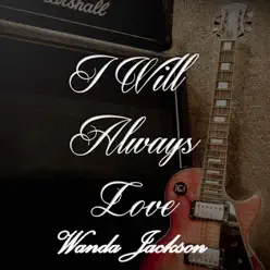 I Will Always Love Wanda Jackson - Wanda Jackson