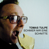 Schmier mir eine Schnitte - Tomas Tulpe