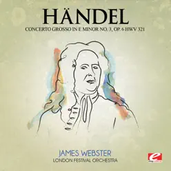 Handel: Concerto Grosso in E Minor No. 3, Op. 6, Hwv 321 (Digitally Remastered) - EP - London Festival Orchestra Handel: Concerto Grosso in E Minor No. 3, Op. 6, Hwv 321 (Digitally Remastered) - EP - London Festival Orchestra