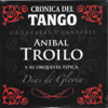 Crónica del Tango: Días de Gloria (feat. Orquesta Típica Aníbal Troilo) - Aníbal Troilo