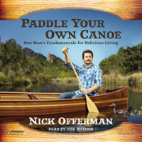 Nick Offerman - Paddle Your Own Canoe: One Man's Fundamentals for Delicious Living (Unabridged) artwork