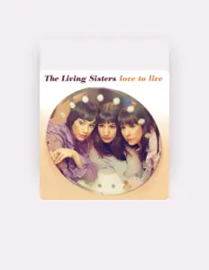 聆聽 The Living Sisters、觀看音樂影片、閱讀小傳、查看巡演日期等！