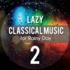 Lazy: Classical Music for Rainy Day 2