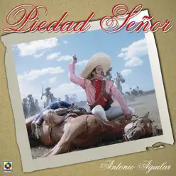 Piedad Señor - Antonio Aguilar