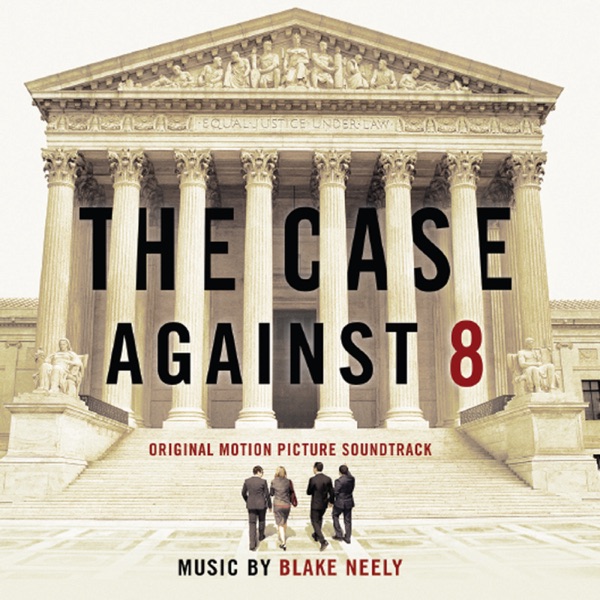 The Case Against 8 (Original Motion Picture Soundtrack) - Blake Neely