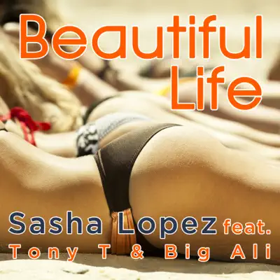 Beautiful Life (feat. Tony T. & Big Ali) - EP - Sasha Lopez