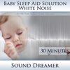 White Noise (Baby Sleep Aid Solution) [For Colic, Fussy, Restless, Troubled, Crying Baby] [30 Minutes] - Sound Dreamer