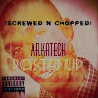 Arkatech- Posted Up ( remix screwed n chopped) - Single - Arkatech